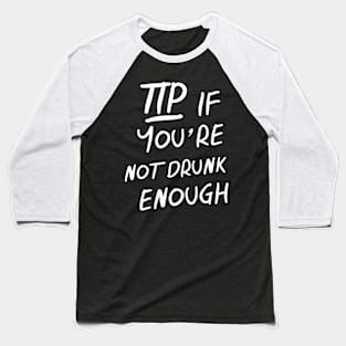 TIPS Tip If You're Not Drunk Enough Baseball T-Shirt